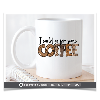 I Could Go For Some Coffee (Sublimation)